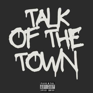 Talk Of The Town (Explicit)