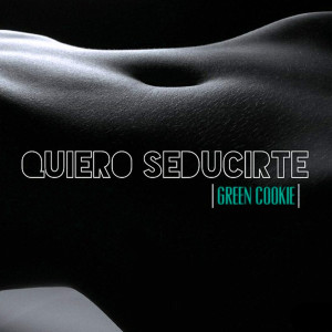 Dengarkan Quiero Seducirte (Explicit) lagu dari Green Cookie dengan lirik