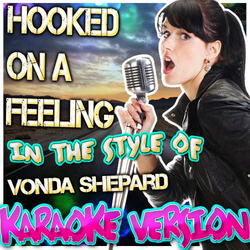 Hooked On a Feeling (In the Style of Vonda Shepard) [Karaoke Version] (Karaoke Version)