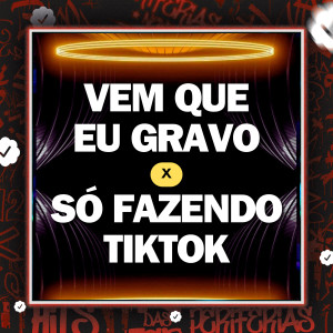 DJ Henrique DZ7的專輯Vem Que Eu Gravo X Só Fazendo Tiktok