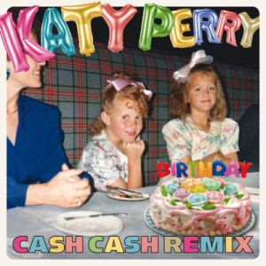 ดาวน์โหลดและฟังเพลง Birthday (Cash Cash Remix) พร้อมเนื้อเพลงจาก Katy Perry
