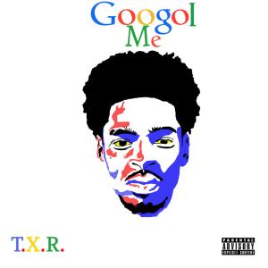 收聽txr的Googol Me (Explicit)歌詞歌曲