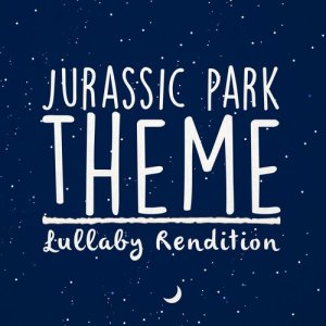 ดาวน์โหลดและฟังเพลง Jurassic Park Theme พร้อมเนื้อเพลงจาก Lullaby Dreamers