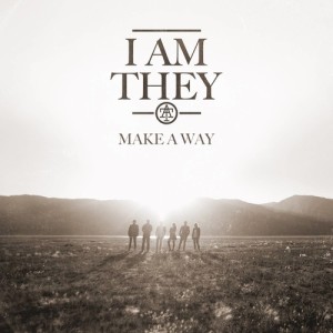 ดาวน์โหลดและฟังเพลง Make a Way (Radio Version) พร้อมเนื้อเพลงจาก I Am They