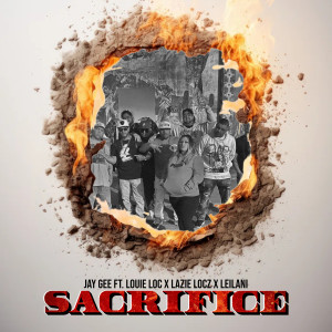 อัลบัม Sacrifice (feat. Louie Loc, Lazie Locz & Leilani) (Explicit) ศิลปิน Jay Gee