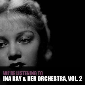 Paula Green & Her Orchestra的專輯We're Listening to Ina Ray Hutton & Her Orchestra, Vol. 2
