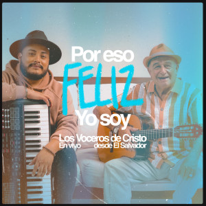 收聽Los Voceros de Cristo的Por Eso Feliz Yo Soy (En Vivo Desde El Salvador)歌詞歌曲