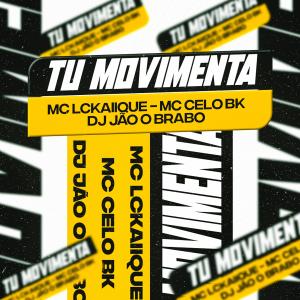 Dj jão o brabo的專輯Tu Movimenta (feat. MC LCKaiique & MC Celo BK) [Explicit]