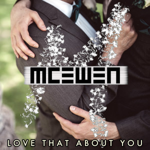 Listen to Love That About You song with lyrics from MCEWEN