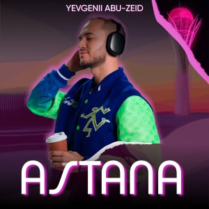 Album ASTANA (Remix) from YEVGENII ABU-ZEID