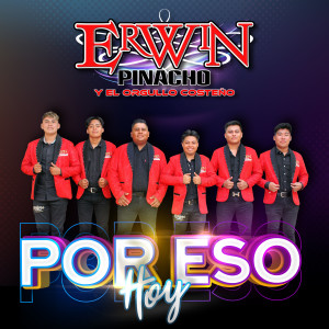 收听Erwin Pinacho Y El Orgullo Costeno的Por Eso Hoy歌词歌曲