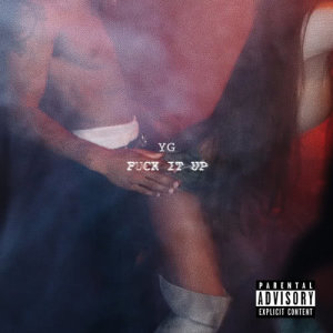 收聽YG的Fuck It Up (Explicit)歌詞歌曲