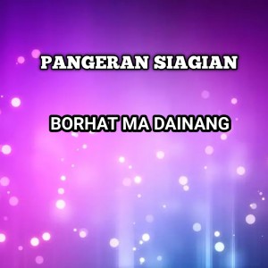 Dengarkan BORHAT MA DAINANG lagu dari Pangeran Siagian dengan lirik