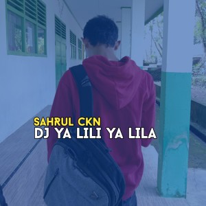 收听Sahrul Ckn的DJ YA LILI YA LILA歌词歌曲