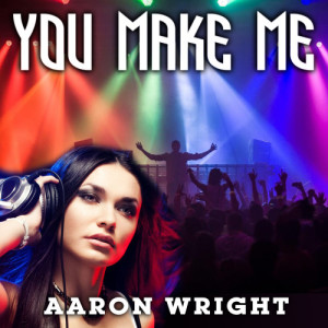 收聽Aaron Wright的You Make Me歌詞歌曲