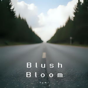 收聽Yumi的Blush Bloom歌詞歌曲