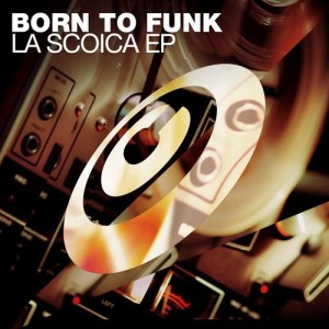 Born To Funk的專輯La Scoica EP
