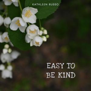 收聽Kathleen Russo的Easy to be Kind歌詞歌曲