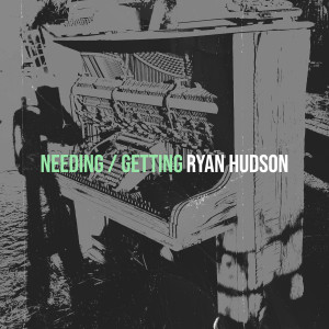 Album Needing / Getting from Ryan Hudson