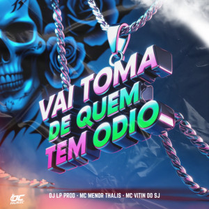 收聽Mc Vitin do Sj的VAI TOMA DE QUEM TEM ODIO (Explicit)歌詞歌曲