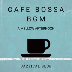 Jazzical Blue的專輯Cafe Bossa BGM - A Mellow Afternoon