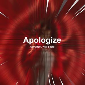 Listen to Apologize (Hypertechno) song with lyrics from Way 2 Fast