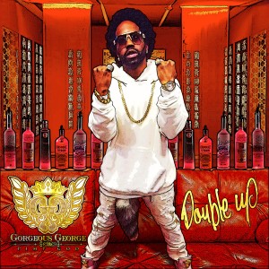 收聽Gorgeous George的Double Up (Explicit)歌詞歌曲