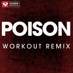 ดาวน์โหลดและฟังเพลง Poison (Extended Workout Remix) พร้อมเนื้อเพลงจาก Power Music Workout