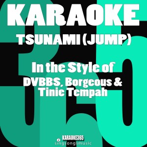 ดาวน์โหลดและฟังเพลง Tsunami (Jump) [In the Style of Dvbbs, Borgeous & Tinie Tempah] [Karaoke Version] (Karaoke Version) พร้อมเนื้อเพลงจาก Karaoke 365