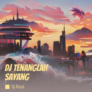 Listen to Dj Tenanglah Sayang song with lyrics from DJ Rizal