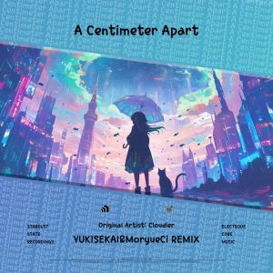 Listen to A Centimetre Apart (YUKISEKAI & MoryueCi Remix) song with lyrics from Cloudier