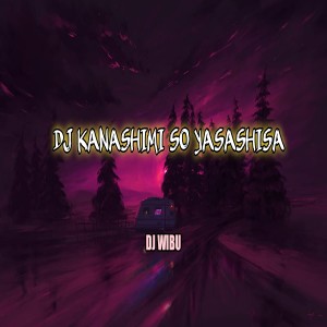 Album DJ KANASHIMI SO YASASHISA oleh Dj Wibu