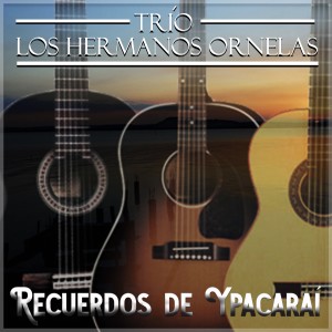 ดาวน์โหลดและฟังเพลง Recuerdos de Ypacaraí พร้อมเนื้อเพลงจาก Trio Los Hermanos Ornelas