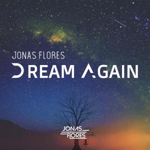 ดาวน์โหลดและฟังเพลง Dream Again พร้อมเนื้อเพลงจาก Jonas Flores