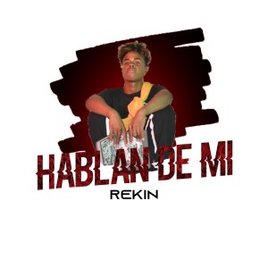 收聽Rekin的Hablan de Mi (Explicit)歌詞歌曲