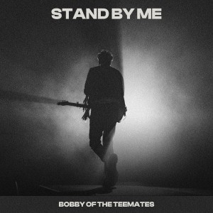 ดาวน์โหลดและฟังเพลง Stand By Me (GR Mix) พร้อมเนื้อเพลงจาก Bobby of the Teemates