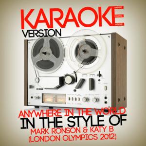 ดาวน์โหลดและฟังเพลง Anywhere in the World (In the Style of Mark Ronson & Katy B (London Olympics 2012) ) (Karaoke Version) พร้อมเนื้อเพลงจาก Ameritz Digital Karaoke