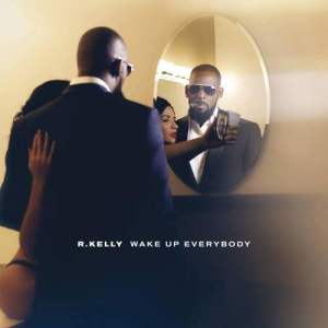 อัลบัม Wake Up Everybody ศิลปิน R. Kelly