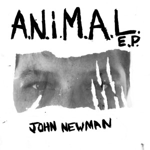 ดาวน์โหลดและฟังเพลง A.N.i.M.A.L พร้อมเนื้อเพลงจาก John Newman