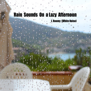 Album Rain Sounds On a Lazy Afternoon from J.Roomy