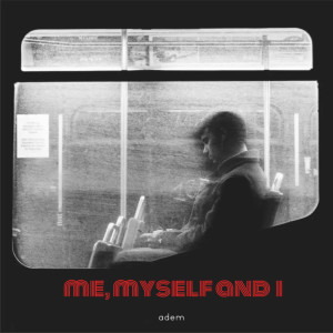 Listen to Me, Myself and I song with lyrics from Adem