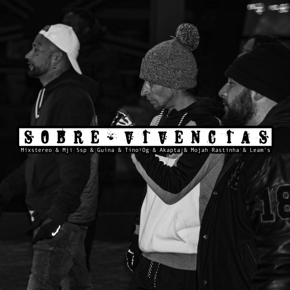 Sobre-Vivencias (feat. Mixstereo, Mji-Ssp, Guina, Tino OG, Akapta, Mojah Rastinha & Leam's) (feat. Mixstereo, Mji-Ssp, Guina, Tino OG, Akapta G, Mojah Rastinha & Leam's)