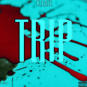 收聽K.EAZE的Trip (Explicit)歌詞歌曲