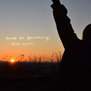 收聽Alyssa Newton的Made for Something歌詞歌曲