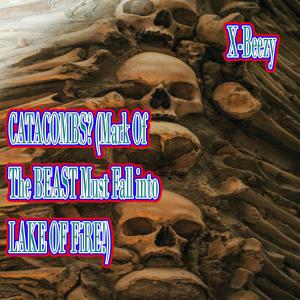 Listen to CATACOMBS? (Mark Of The BEAST Must Fall into LAKE OF FiRE!) (Explicit) song with lyrics from X-Baller_X-Beezy