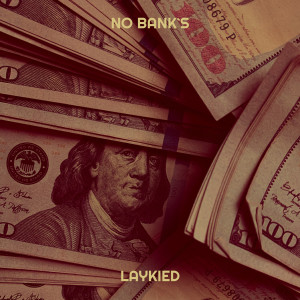 Dengarkan lagu No Bank`S (Explicit) nyanyian laykied dengan lirik
