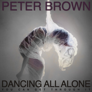 Dancing All Alone: You Can Get Through It dari Peter Brown