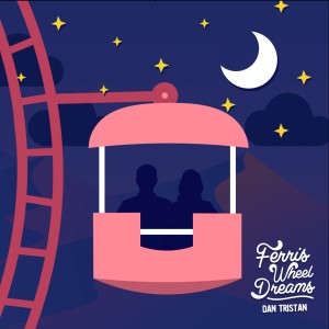ดาวน์โหลดและฟังเพลง Ferris Wheel Dreams พร้อมเนื้อเพลงจาก Dan Tristan