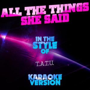 收聽Ameritz Audio Karaoke的All the Things She Said (In the Style of T.A.T.U.) [Karaoke Version] (Karaoke Version)歌詞歌曲