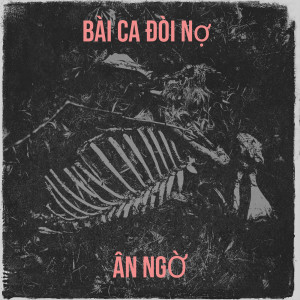 Listen to Bài Ca Đòi Nợ (Explicit) song with lyrics from Ân ngờ